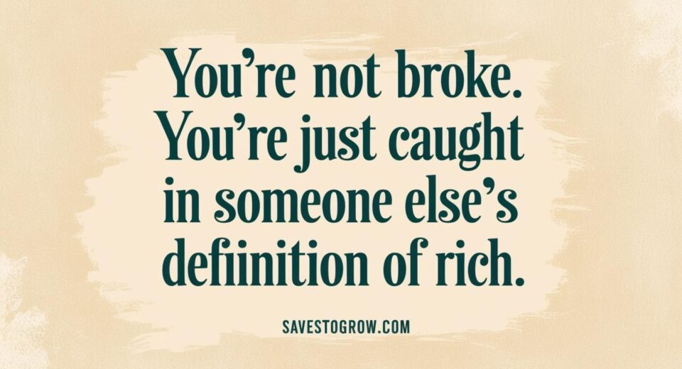 You’re not broke You’re just caught in someone else’s definition of rich